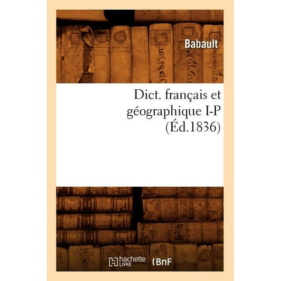 Langues: Dict. Français Et Géographique I-P (Éd.1836) (Paperback)