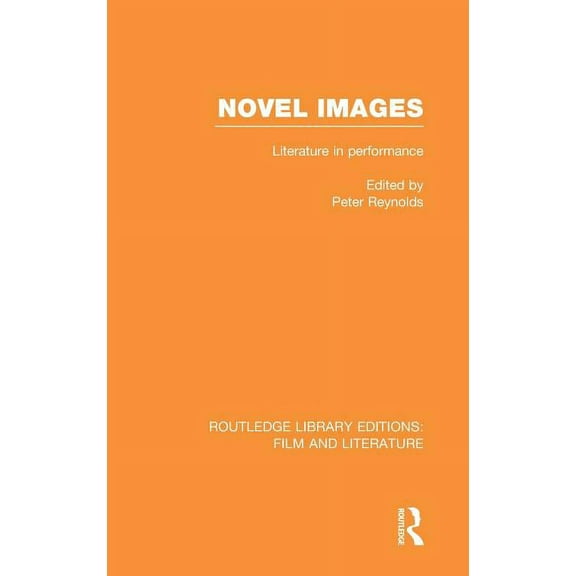 Routledge Library Editions: Film and Lit Novel Images: Literature in Performance, (Hardcover)