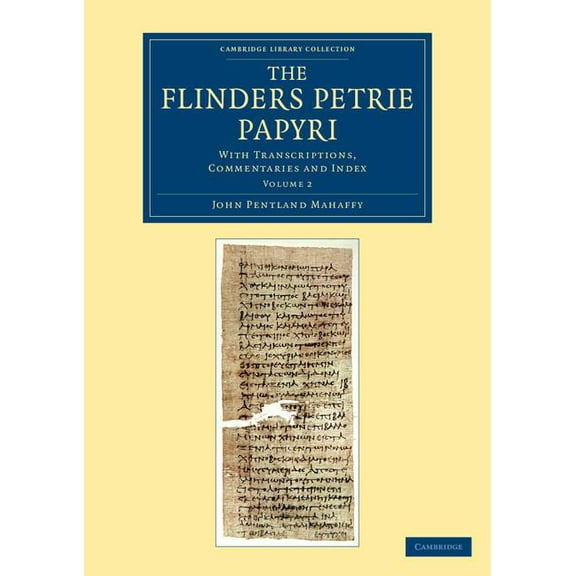 The Flinders Petrie Papyri: With Transcriptions, Commentaries and Index, (Paperback)