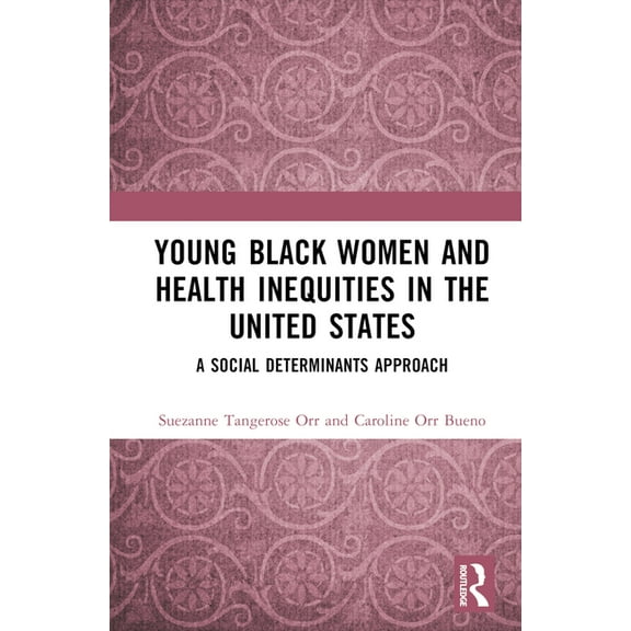 Young Black Women and Health Inequities in the United States: A Social Determinants Approach, (Hardcover)