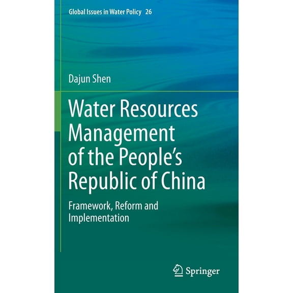 Global Issues in Water Policy Water Resources Management of the People's Republic of China: Framework, Reform and Implementation, Book 26, (Hardcover)