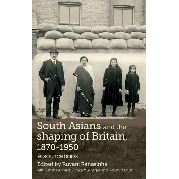 South Asians and the Shaping of Britain, 1870-1950: A Sourcebook, (Paperback)