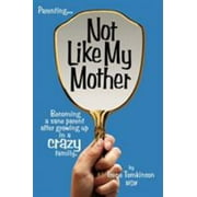 Angle View: Not Like My Mother: Becoming a Sane Parent After Growing Up in a Crazy Family [Paperback - Used]