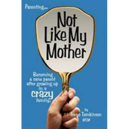 Not Like My Mother: Becoming a Sane Parent After Growing Up in a Crazy Family [Paperback - Used]