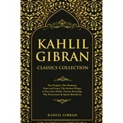 Kahlil Gibran Classics Collection: The Prophet, The Madman, Sand and Foam, The Broken Wings, A Tear and a Smile, Twenty Drawings, The Forerunner & Spirits Rebellious (Paperback)
