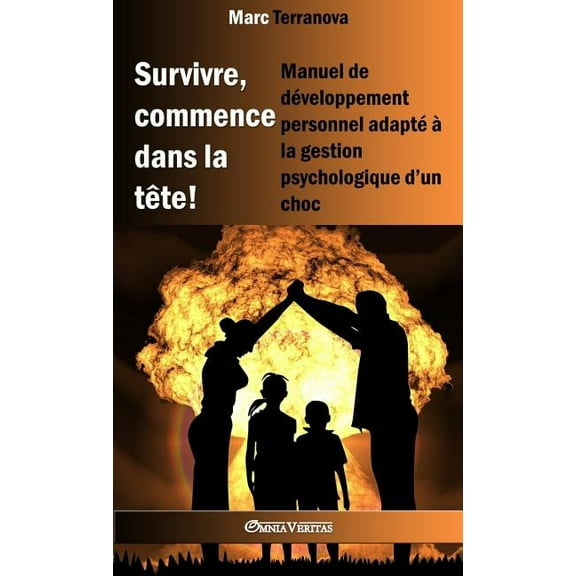 Survivre, commence dans la tête !: Manuel de développement personnel adapté à la gestion psychologique d'un choc, (Paperback)
