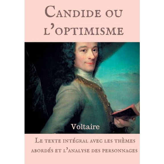 Voltaire: Candide ou l'optimisme: Le texte intÃ©gral avec les thÃ¨mes abordÃ©s et l'analyse des personnages, (Paperback)