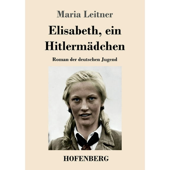 Elisabeth, ein Hitlermädchen: Roman der deutschen Jugend (Paperback)
