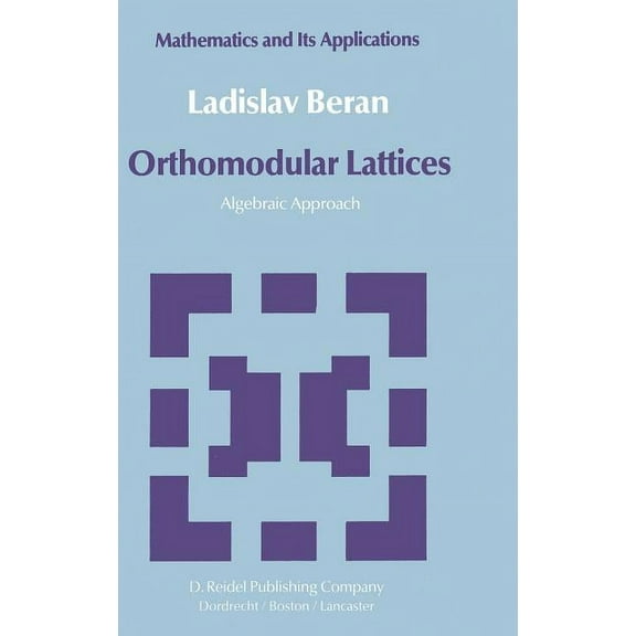 Mathematics and Its Applications: Orthomodular Lattices: Algebraic Approach (Hardcover)