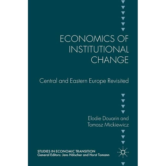Studies in Economic Transition Economics of Institutional Change: Central and Eastern Europe Revisited, (Hardcover)