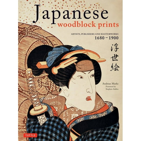 Japanese Woodblock Prints: Artists, Publishers and Masterworks: 1680 - 1900, (Hardcover)