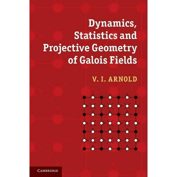 Dynamics, Statistics and Projective Geometry of Galois Fields, (Paperback)