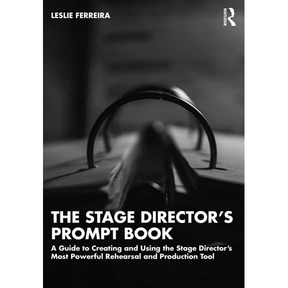 The Stage Director's Prompt Book: A Guide to Creating and Using the Stage Director's Most Powerful Rehearsal and Product, (Paperback)