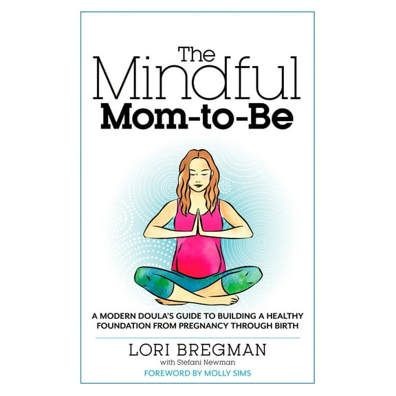 Pre-Owned The Mindful Mom-To-Be: A Modern Doula's Guide to Building a Healthy Foundation from Pregnancy Through Birth (Paperback) 1623363012 9781623363017