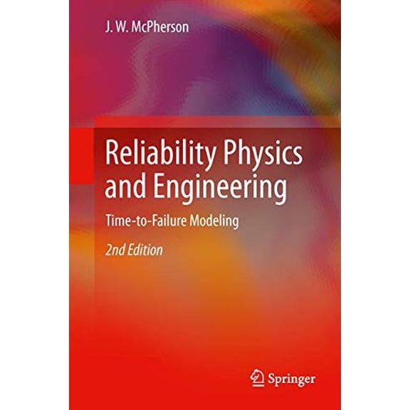 Pre-Owned Reliability Physics and Engineering: Time-To-Failure Modeling - McPherson, J. W.