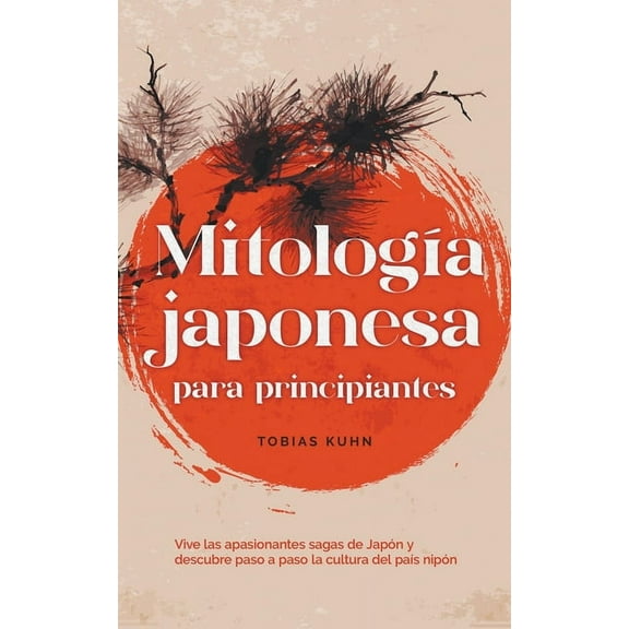 MitologÃ­a japonesa para principiantes Vive las apasionantes sagas de JapÃ³n y descubre paso a paso la cultura del paÃ­s ni, (Paperback)