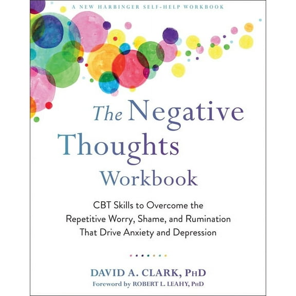 The Negative Thoughts Workbook: CBT Skills to Overcome the Repetitive Worry, Shame, and Rumination That Drive Anxiety an, (Paperback)