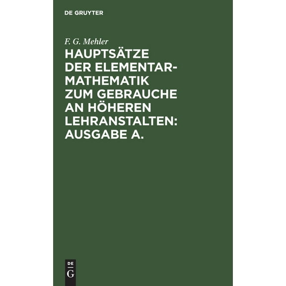 Hauptsätze Der Elementar-Mathematik Zum Gebrauche an Höheren Lehranstalten: Ausgabe A., (Hardcover)