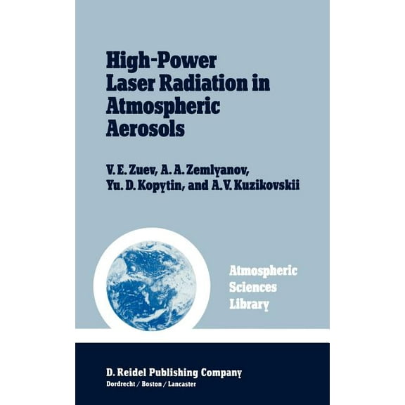 Atmospheric and Oceanographic Sciences L High-Power Laser Radiation in Atmospheric Aerosols: Nonlinear Optics of Aerodispersed Media, Book 4, (Hardcover)