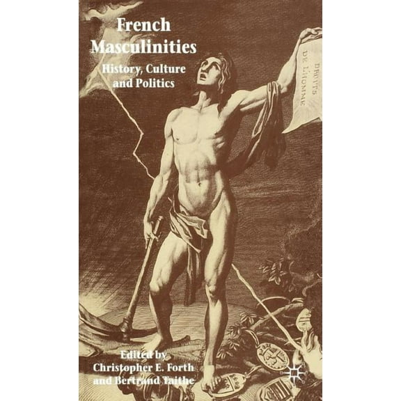 French Masculinities: History, Politics and Culture, (Hardcover)
