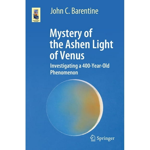 Astronomers' Universe Mystery of the Ashen Light of Venus: Investigating a 400-Year-Old Phenomenon, (Paperback)