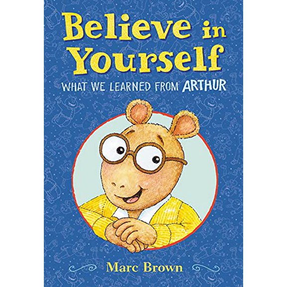 Pre-Owned Believe in Yourself: What We Learned from Arthur (Hardcover) by Marc Brown