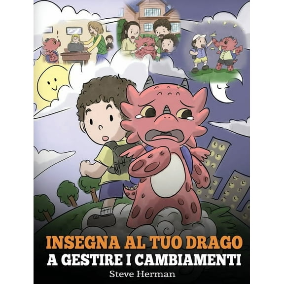 My Dragon Books Italiano Insegna al tuo drago a gestire i cambiamenti: (Help Your Dragon Deal With Change) Una simpatica storia per bambini, per , Book 27, (Hardcover)