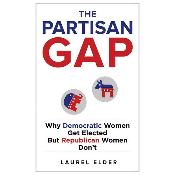 The Partisan Gap: Why Democratic Women Get Elected But Republican Women Don't, (Hardcover)