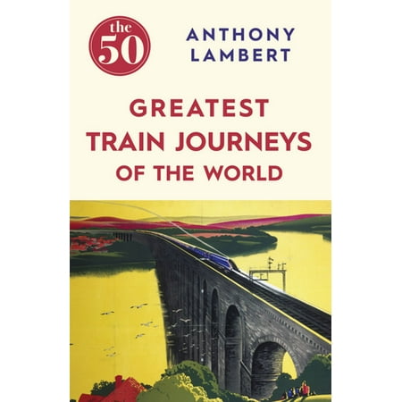 The 50 Greatest Train Journeys of the World - (Best Train Journeys In The World)