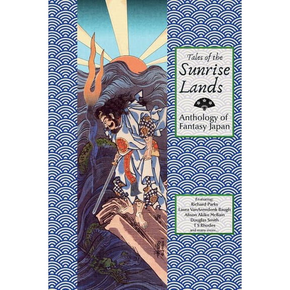Tales of the Sunrise Lands: Anthology of Fantasy Japan, (Paperback)