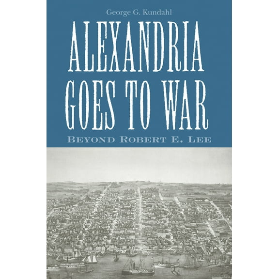 Alexandria Goes To War: Beyond Robert E. Lee, (Paperback)