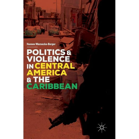 Politics and Violence in Central America and the Caribbean, (Hardcover)
