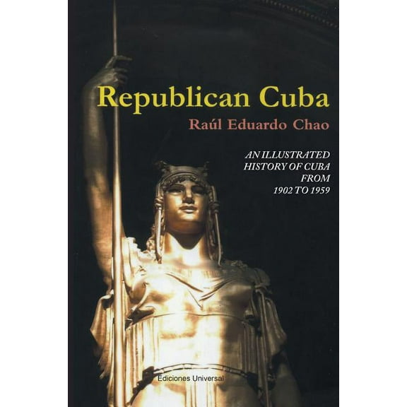 Republican Cuba. an Illustrated History of Cuba from 1902 to 1959, (Paperback)