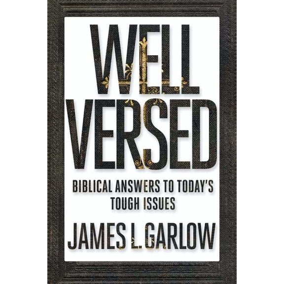 Well Versed: Biblical Answers to Today's Tough Issues, (Paperback)
