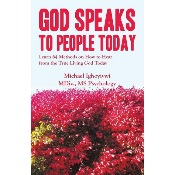 God Speaks to People Today: Learn 64 Methods on How to Hear from the True Living God Today, (Paperback)