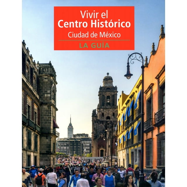 Guía VIVIR EL CENTRO HISTÓRICO CIUDAD DE MÉXICO EDICIONES EL VISO Varios Autores