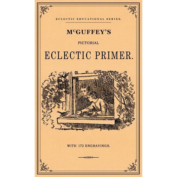 McGuffey's Pictorial Eclectic Primer: A Facsimile of the 1867 Edition with 172 Engravings, (Hardcover)