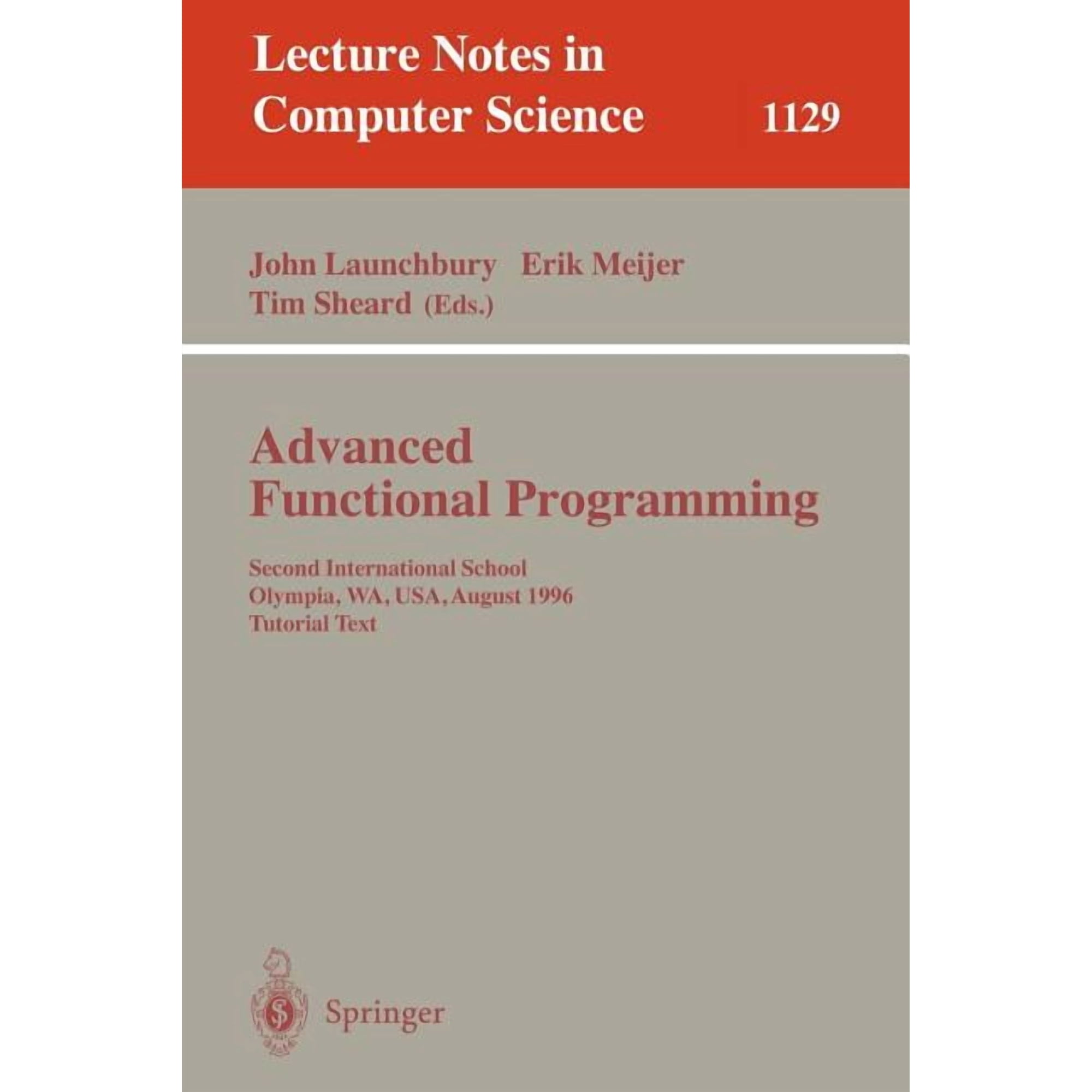 Lecture Notes in Computer Science Advanced Functional Programming: Second International School, Olympia, Wa, Usa, August 26 - 30, 1996, Tutorial Text, Book 1129, (Paperback)