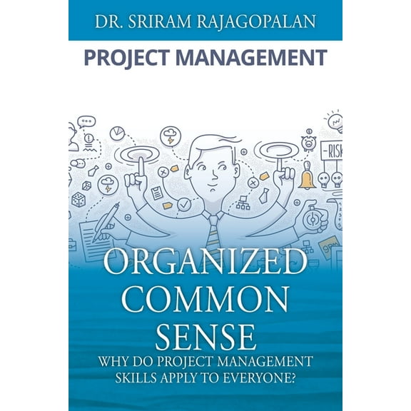 Organized Common Sense: Why Do Project Management Skills Apply to Everyone?, (Paperback)