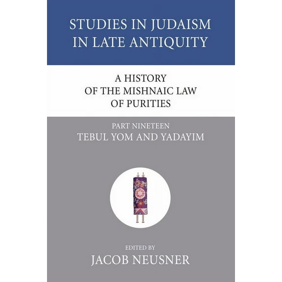 Studies in Judaism in Late Antiquity A History of the Mishnaic Law of Purities, Part 19, Book 19, (Paperback)