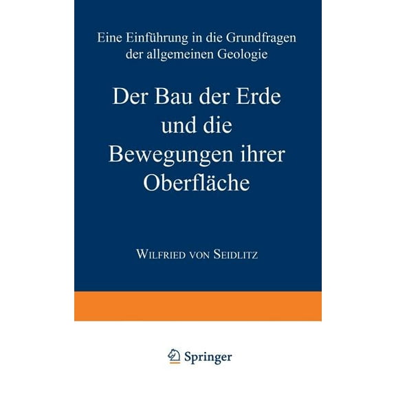 Verständliche Wissenschaft Der Bau Der Erde Und Die Bewegungen Ihrer Oberfläche: Eine Einführung in Die Grundfragen Der Allgemeinen Geologie, Book 17, (Paperback)