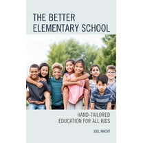 The Better Elementary School: Hand-Tailored Education for All Kids, (Paperback)