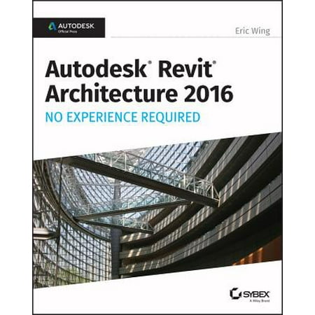 Autodesk Revit Architecture 2016 No Experience Required : Autodesk Official (Best Computer For Revit)