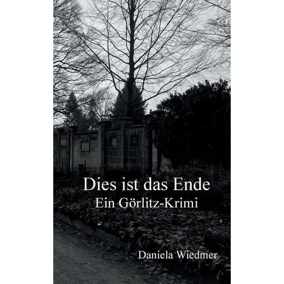 Dies ist das Ende: Ein Görlitz-Krimi, (Paperback)