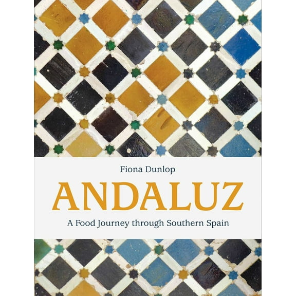 Andaluz : A Food Journey through Southern Spain (Hardcover)