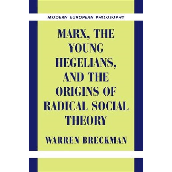 Pre-Owned Modern European Philosophy Marx, the Young Hegelians, and the Origins of Radical Social Theory: Dethroning the Self, (Hardcover)