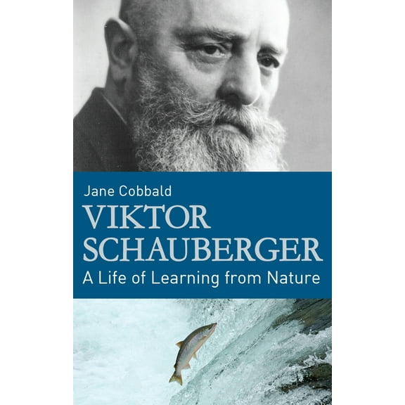 Viktor Schauberger: A Life of Learning from Nature, (Paperback)