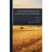 Geoponicorum Sive De Re Rustica Libri Xx, (Hardcover)