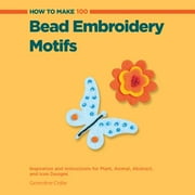 Angle View: How to Make 100 Bead Embroidery Motifs : Inspiration and Instructions for Plant, Animal, Abstract, and Icon Designs