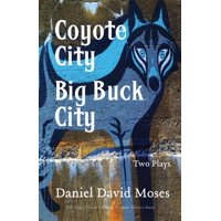Coyote City / Big Buck City : Two Plays (Exile Classics Series: Number Twenty-Nine)